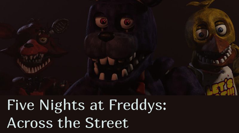 Five Nights at Freddys: Across the Street